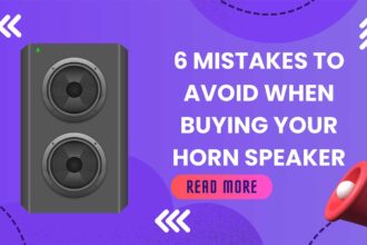 6 mistakes to avoid when buying your horn speaker featured