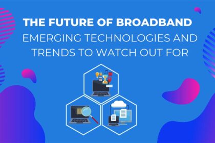 emerging technologies and trends to watch out for in broadband featured