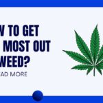 how to get most out of weed featured