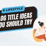 lifestyle blog title ideas you should try featured